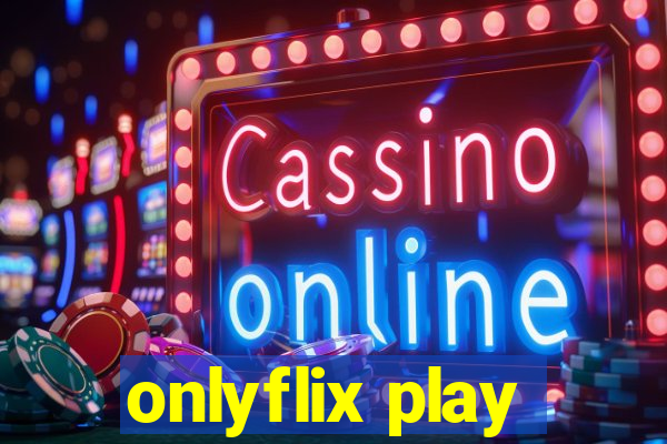 onlyflix play